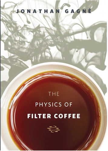 The Physics of Filter Coffee by Jonathan Gagné 